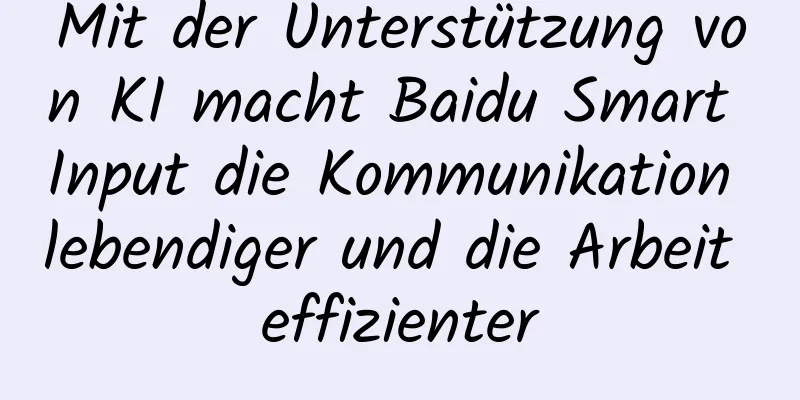 Mit der Unterstützung von KI macht Baidu Smart Input die Kommunikation lebendiger und die Arbeit effizienter
