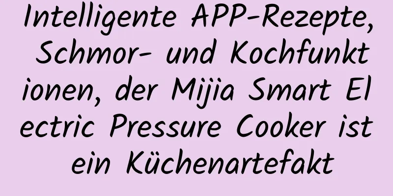 Intelligente APP-Rezepte, Schmor- und Kochfunktionen, der Mijia Smart Electric Pressure Cooker ist ein Küchenartefakt