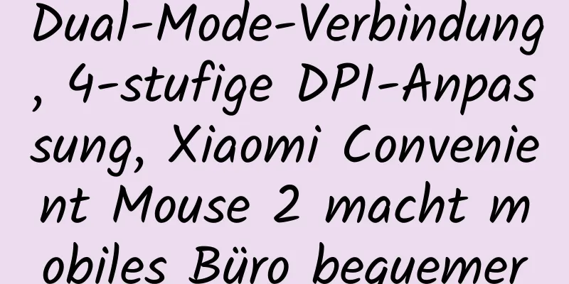 Dual-Mode-Verbindung, 4-stufige DPI-Anpassung, Xiaomi Convenient Mouse 2 macht mobiles Büro bequemer
