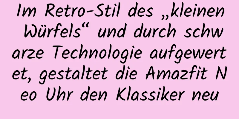 Im Retro-Stil des „kleinen Würfels“ und durch schwarze Technologie aufgewertet, gestaltet die Amazfit Neo Uhr den Klassiker neu