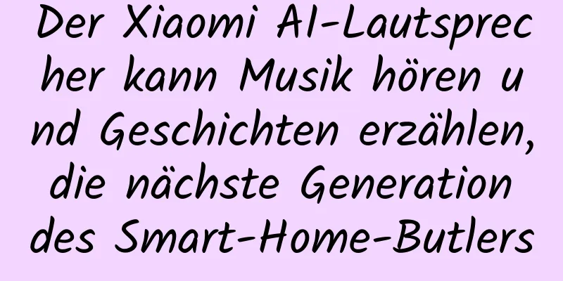 Der Xiaomi AI-Lautsprecher kann Musik hören und Geschichten erzählen, die nächste Generation des Smart-Home-Butlers