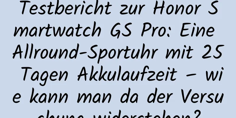 Testbericht zur Honor Smartwatch GS Pro: Eine Allround-Sportuhr mit 25 Tagen Akkulaufzeit – wie kann man da der Versuchung widerstehen?