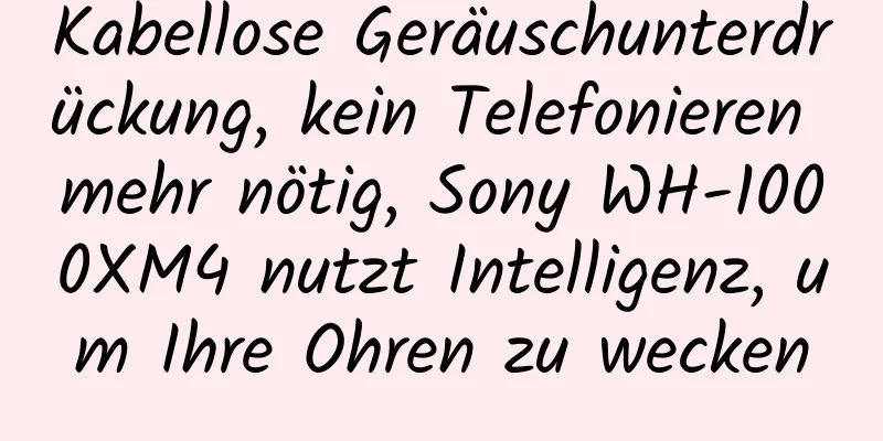 Kabellose Geräuschunterdrückung, kein Telefonieren mehr nötig, Sony WH-1000XM4 nutzt Intelligenz, um Ihre Ohren zu wecken