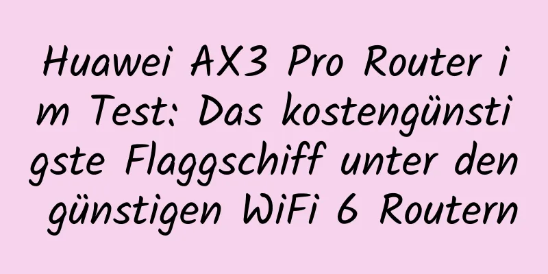 Huawei AX3 Pro Router im Test: Das kostengünstigste Flaggschiff unter den günstigen WiFi 6 Routern