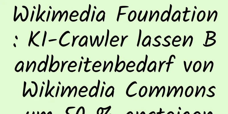 Wikimedia Foundation: KI-Crawler lassen Bandbreitenbedarf von Wikimedia Commons um 50 % ansteigen