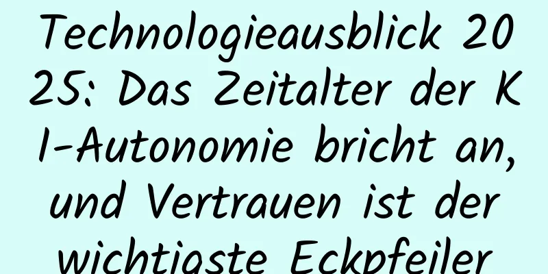 Technologieausblick 2025: Das Zeitalter der KI-Autonomie bricht an, und Vertrauen ist der wichtigste Eckpfeiler