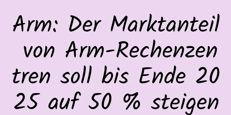 Arm: Der Marktanteil von Arm-Rechenzentren soll bis Ende 2025 auf 50 % steigen