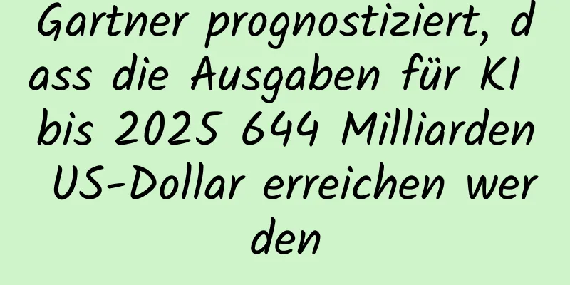 Gartner prognostiziert, dass die Ausgaben für KI bis 2025 644 Milliarden US-Dollar erreichen werden