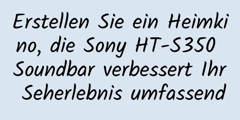 Erstellen Sie ein Heimkino, die Sony HT-S350 Soundbar verbessert Ihr Seherlebnis umfassend