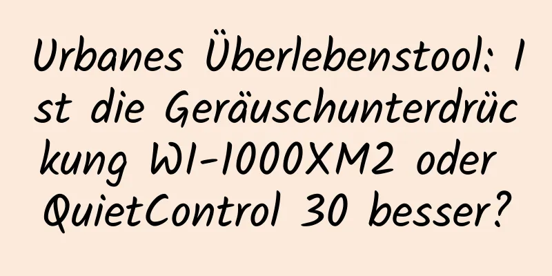 Urbanes Überlebenstool: Ist die Geräuschunterdrückung WI-1000XM2 oder QuietControl 30 besser?
