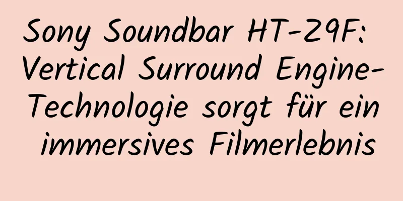 Sony Soundbar HT-Z9F: Vertical Surround Engine-Technologie sorgt für ein immersives Filmerlebnis