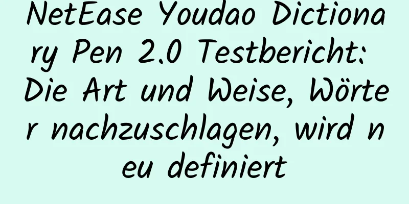 NetEase Youdao Dictionary Pen 2.0 Testbericht: Die Art und Weise, Wörter nachzuschlagen, wird neu definiert