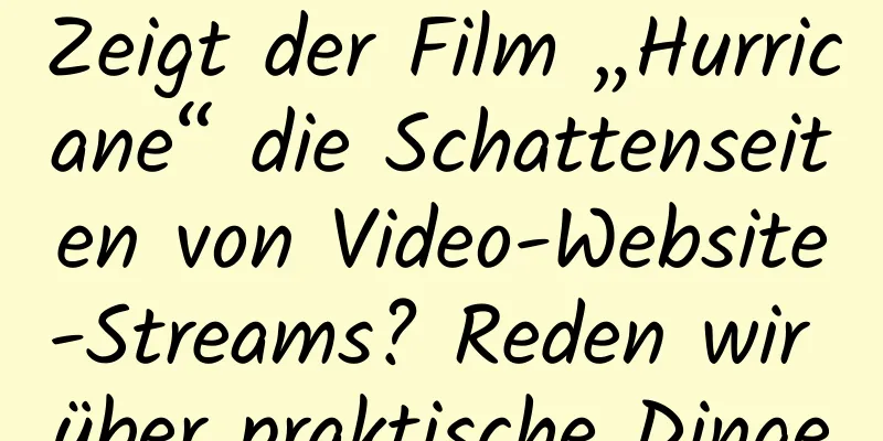 Zeigt der Film „Hurricane“ die Schattenseiten von Video-Website-Streams? Reden wir über praktische Dinge