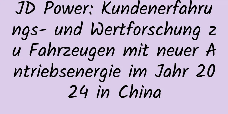 JD Power: Kundenerfahrungs- und Wertforschung zu Fahrzeugen mit neuer Antriebsenergie im Jahr 2024 in China