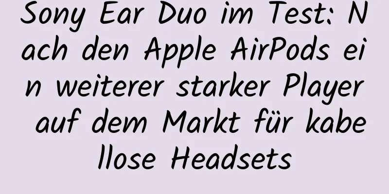 Sony Ear Duo im Test: Nach den Apple AirPods ein weiterer starker Player auf dem Markt für kabellose Headsets