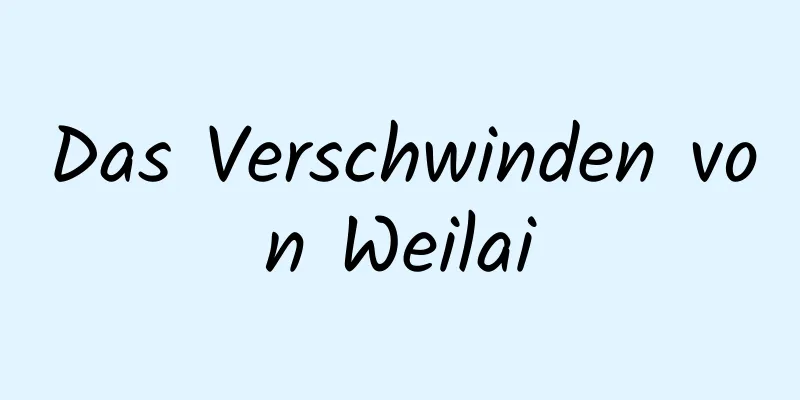 Das Verschwinden von Weilai