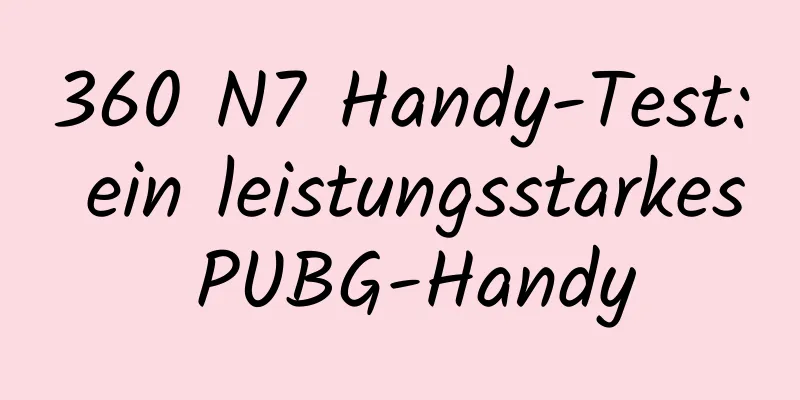 360 N7 Handy-Test: ein leistungsstarkes PUBG-Handy