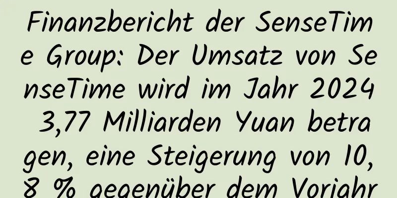 Finanzbericht der SenseTime Group: Der Umsatz von SenseTime wird im Jahr 2024 3,77 Milliarden Yuan betragen, eine Steigerung von 10,8 % gegenüber dem Vorjahr