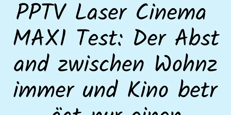 PPTV Laser Cinema MAX1 Test: Der Abstand zwischen Wohnzimmer und Kino beträgt nur einen