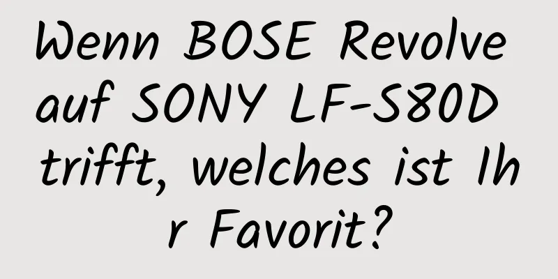 Wenn BOSE Revolve auf SONY LF-S80D trifft, welches ist Ihr Favorit?