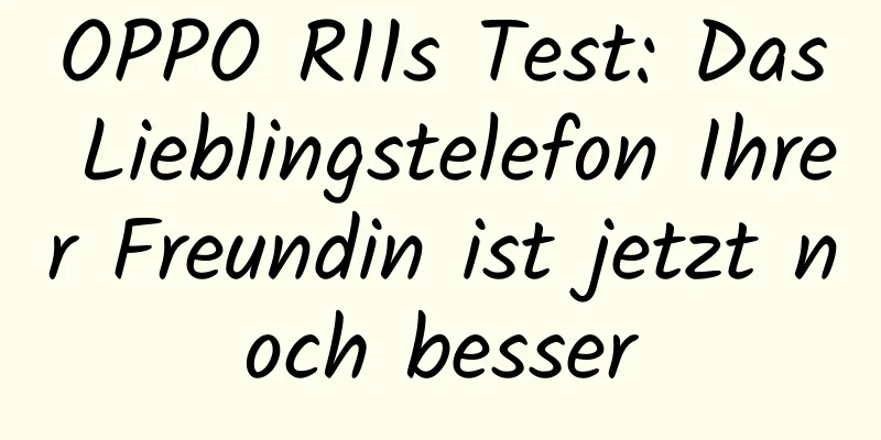 OPPO R11s Test: Das Lieblingstelefon Ihrer Freundin ist jetzt noch besser