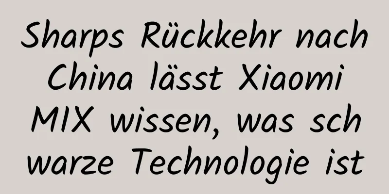 Sharps Rückkehr nach China lässt Xiaomi MIX wissen, was schwarze Technologie ist