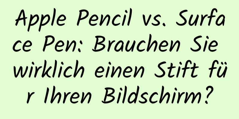 Apple Pencil vs. Surface Pen: Brauchen Sie wirklich einen Stift für Ihren Bildschirm?