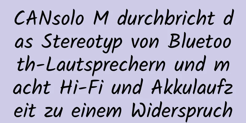 CANsolo M durchbricht das Stereotyp von Bluetooth-Lautsprechern und macht Hi-Fi und Akkulaufzeit zu einem Widerspruch