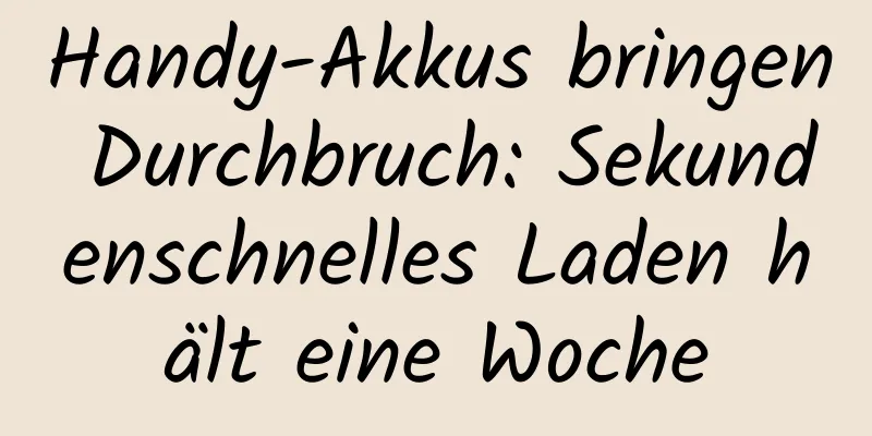 Handy-Akkus bringen Durchbruch: Sekundenschnelles Laden hält eine Woche