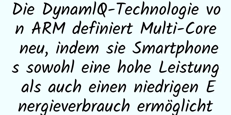 Die DynamlQ-Technologie von ARM definiert Multi-Core neu, indem sie Smartphones sowohl eine hohe Leistung als auch einen niedrigen Energieverbrauch ermöglicht