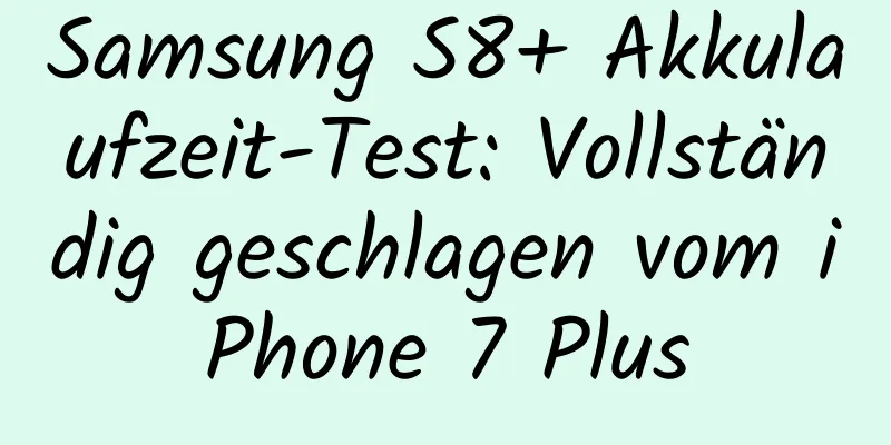 Samsung S8+ Akkulaufzeit-Test: Vollständig geschlagen vom iPhone 7 Plus