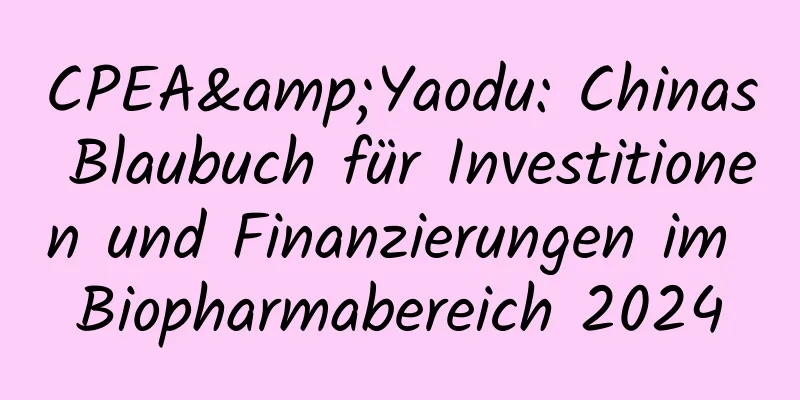 CPEA&Yaodu: Chinas Blaubuch für Investitionen und Finanzierungen im Biopharmabereich 2024