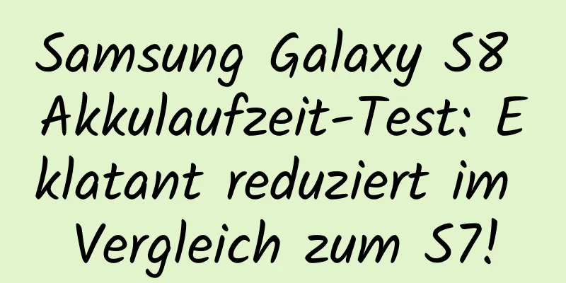 Samsung Galaxy S8 Akkulaufzeit-Test: Eklatant reduziert im Vergleich zum S7!