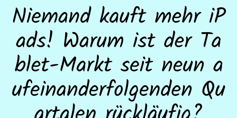 Niemand kauft mehr iPads! Warum ist der Tablet-Markt seit neun aufeinanderfolgenden Quartalen rückläufig?