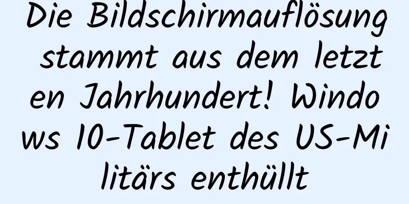 Die Bildschirmauflösung stammt aus dem letzten Jahrhundert! Windows 10-Tablet des US-Militärs enthüllt