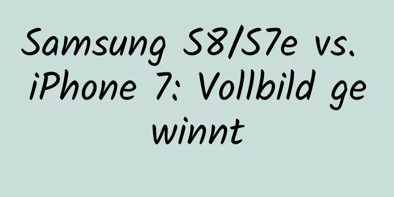 Samsung S8/S7e vs. iPhone 7: Vollbild gewinnt