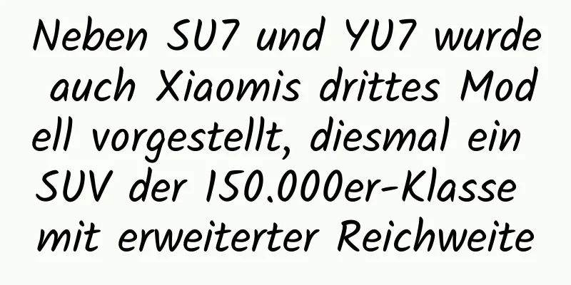 Neben SU7 und YU7 wurde auch Xiaomis drittes Modell vorgestellt, diesmal ein SUV der 150.000er-Klasse mit erweiterter Reichweite
