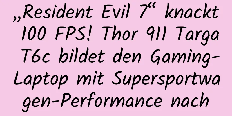 „Resident Evil 7“ knackt 100 FPS! Thor 911 Targa T6c bildet den Gaming-Laptop mit Supersportwagen-Performance nach