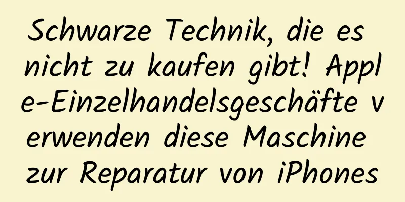Schwarze Technik, die es nicht zu kaufen gibt! Apple-Einzelhandelsgeschäfte verwenden diese Maschine zur Reparatur von iPhones