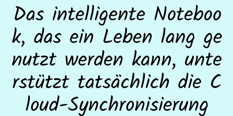 Das intelligente Notebook, das ein Leben lang genutzt werden kann, unterstützt tatsächlich die Cloud-Synchronisierung
