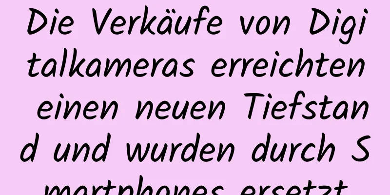 Die Verkäufe von Digitalkameras erreichten einen neuen Tiefstand und wurden durch Smartphones ersetzt