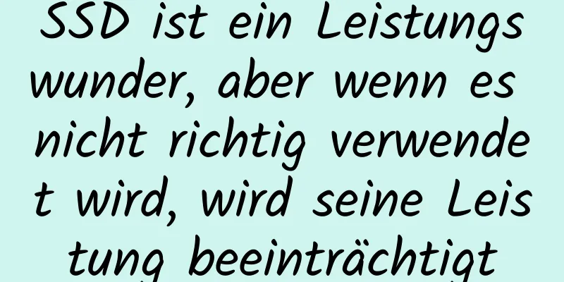 SSD ist ein Leistungswunder, aber wenn es nicht richtig verwendet wird, wird seine Leistung beeinträchtigt