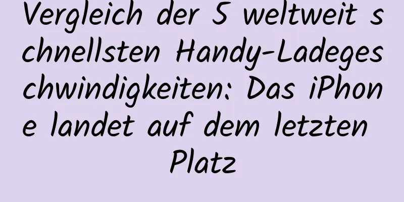 Vergleich der 5 weltweit schnellsten Handy-Ladegeschwindigkeiten: Das iPhone landet auf dem letzten Platz