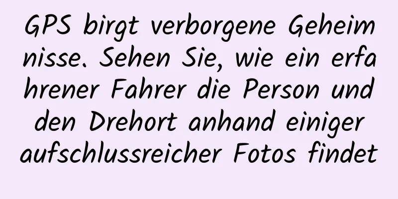 GPS birgt verborgene Geheimnisse. Sehen Sie, wie ein erfahrener Fahrer die Person und den Drehort anhand einiger aufschlussreicher Fotos findet