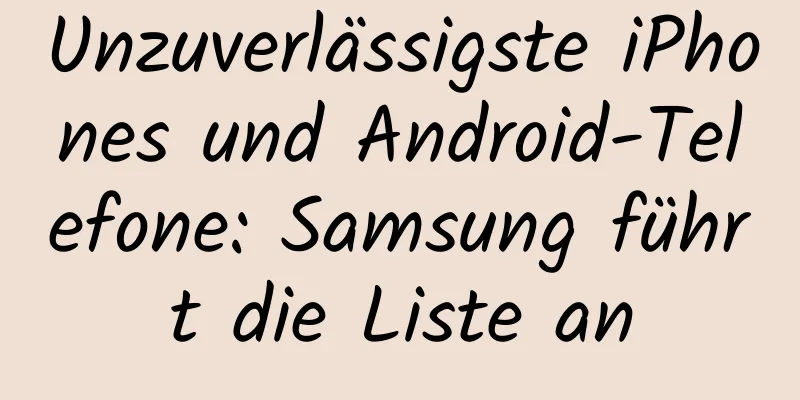 Unzuverlässigste iPhones und Android-Telefone: Samsung führt die Liste an