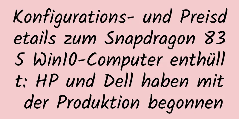 Konfigurations- und Preisdetails zum Snapdragon 835 Win10-Computer enthüllt: HP und Dell haben mit der Produktion begonnen