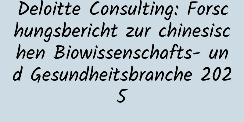 Deloitte Consulting: Forschungsbericht zur chinesischen Biowissenschafts- und Gesundheitsbranche 2025