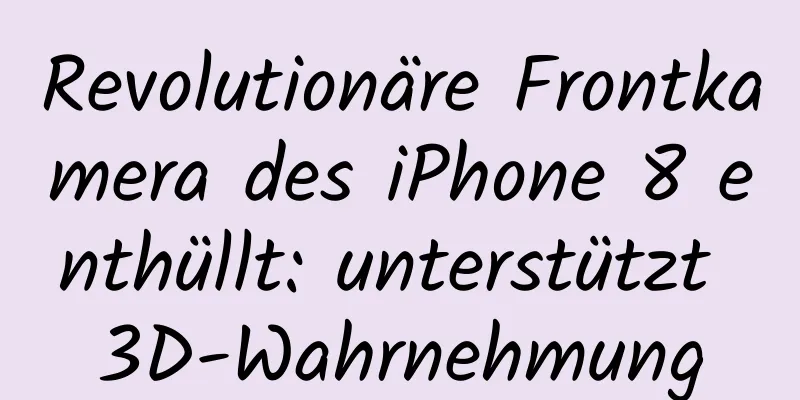 Revolutionäre Frontkamera des iPhone 8 enthüllt: unterstützt 3D-Wahrnehmung