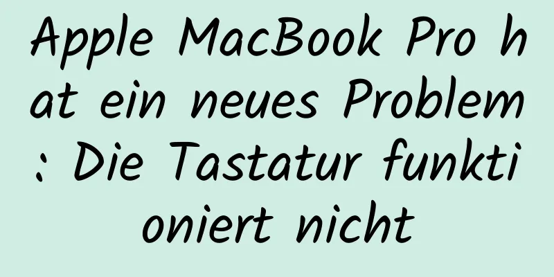 Apple MacBook Pro hat ein neues Problem: Die Tastatur funktioniert nicht