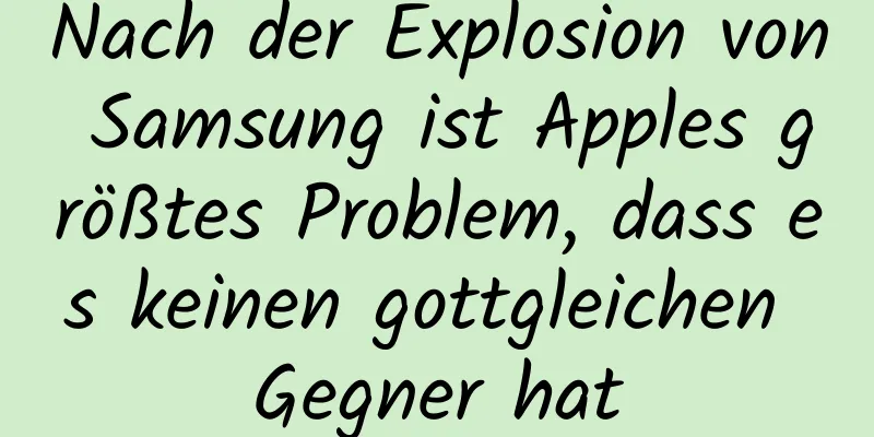 Nach der Explosion von Samsung ist Apples größtes Problem, dass es keinen gottgleichen Gegner hat